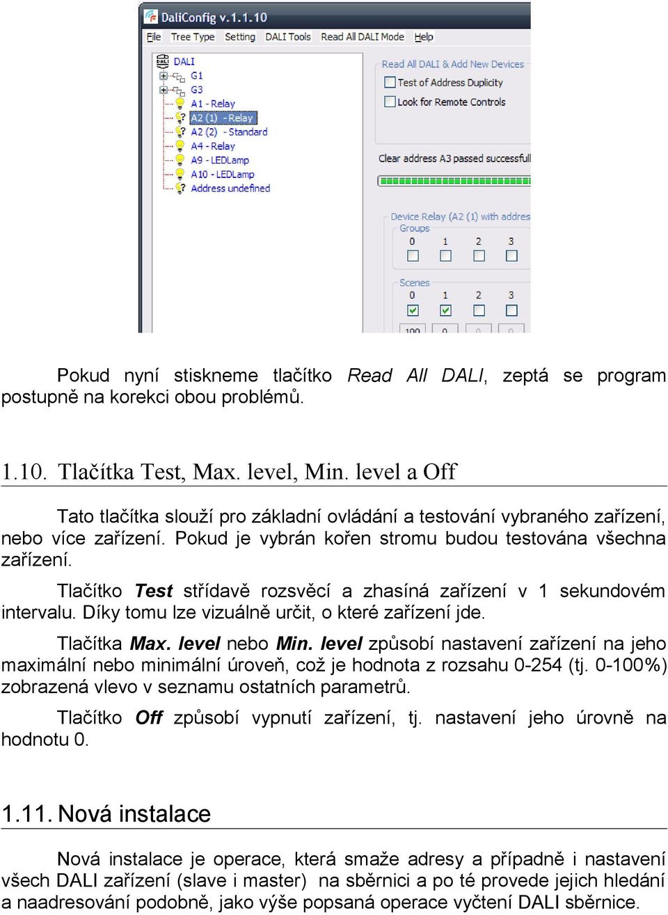 Tlačítko Test střídavě rozsvěcí a zhasíná zařízení v 1 sekundovém intervalu. Díky tomu lze vizuálně určit, o které zařízení jde. Tlačítka Max. level nebo Min.