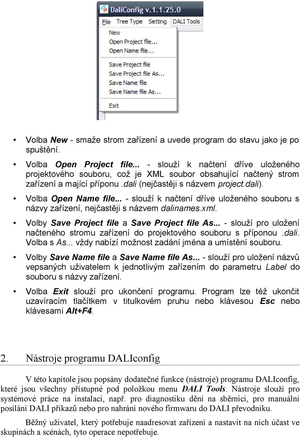 .. - slouží k načtení dříve uloženého souboru s názvy zařízení, nejčastěji s názvem dalinames.xml. Volby Save Project file a Save Project file As.