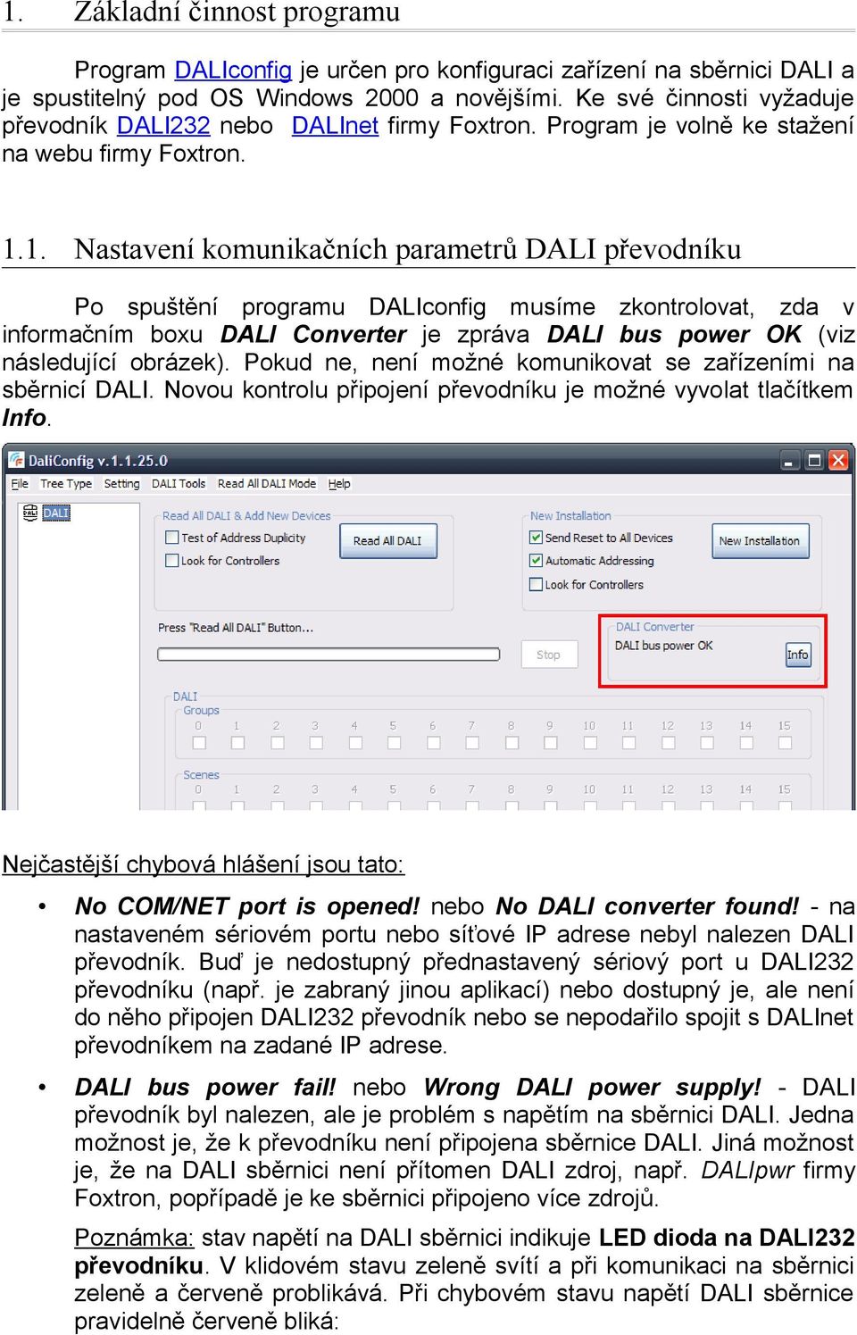 1. Nastavení komunikačních parametrů DALI převodníku Po spuštění programu DALIconfig musíme zkontrolovat, zda v informačním boxu DALI Converter je zpráva DALI bus power OK (viz následující obrázek).