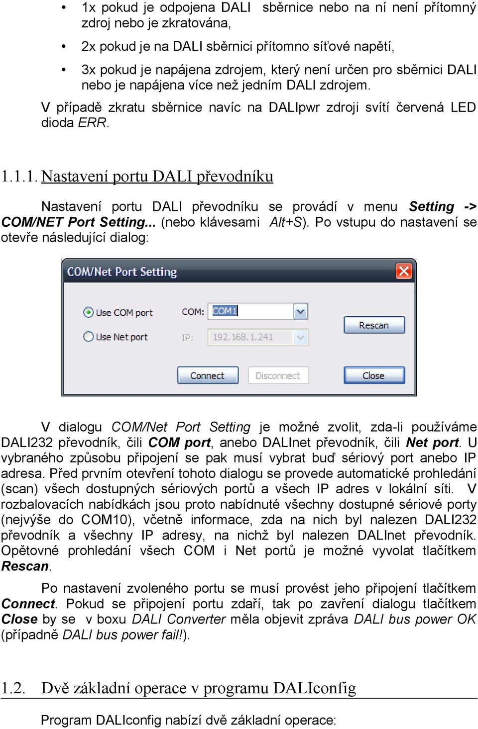 1.1. Nastavení portu DALI převodníku Nastavení portu DALI převodníku se provádí v menu Setting -> COM/NET Port Setting... (nebo klávesami Alt+S).