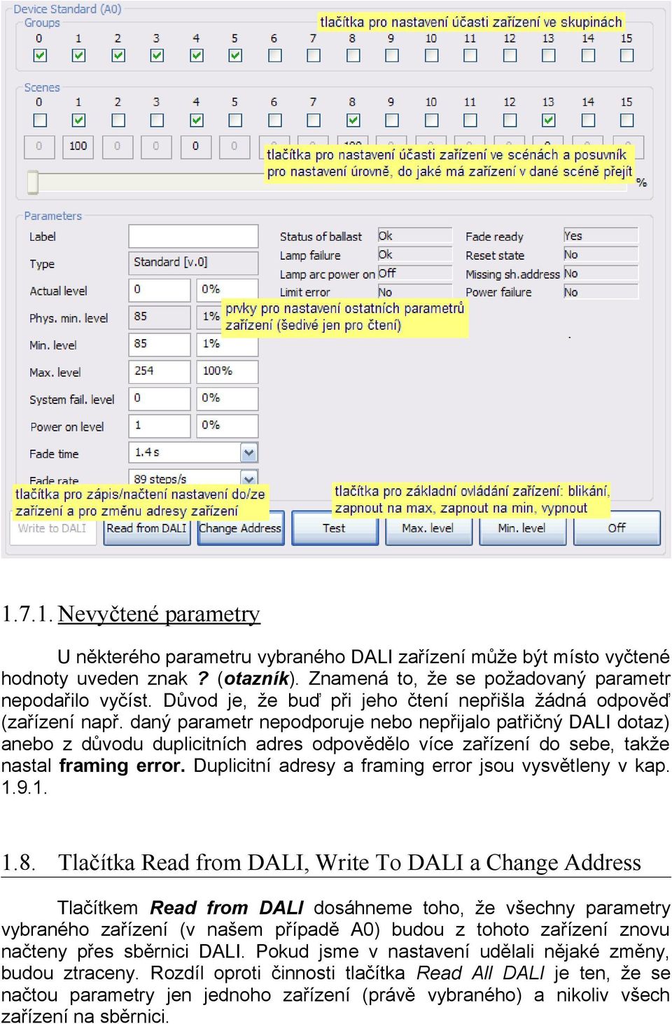 daný parametr nepodporuje nebo nepřijalo patřičný DALI dotaz) anebo z důvodu duplicitních adres odpovědělo více zařízení do sebe, takže nastal framing error.