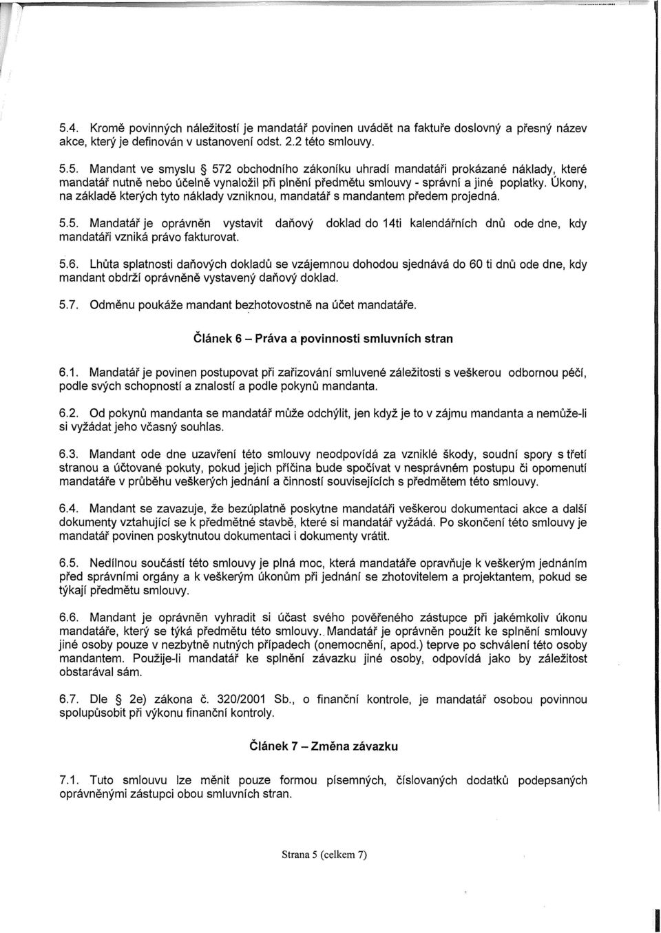 5. Mandatář je oprávněn vystavit daňový doklad do 14ti kalendářních dnů ode dne, kdy mandatáři vzniká právo fakturovat. 5.6.