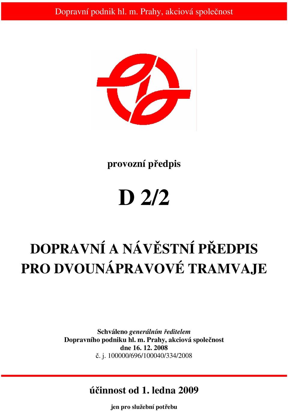 PRO DVOUNÁPRAVOVÉ TRAMVAJE Schváleno generálním ředitelem Dopravního podniku