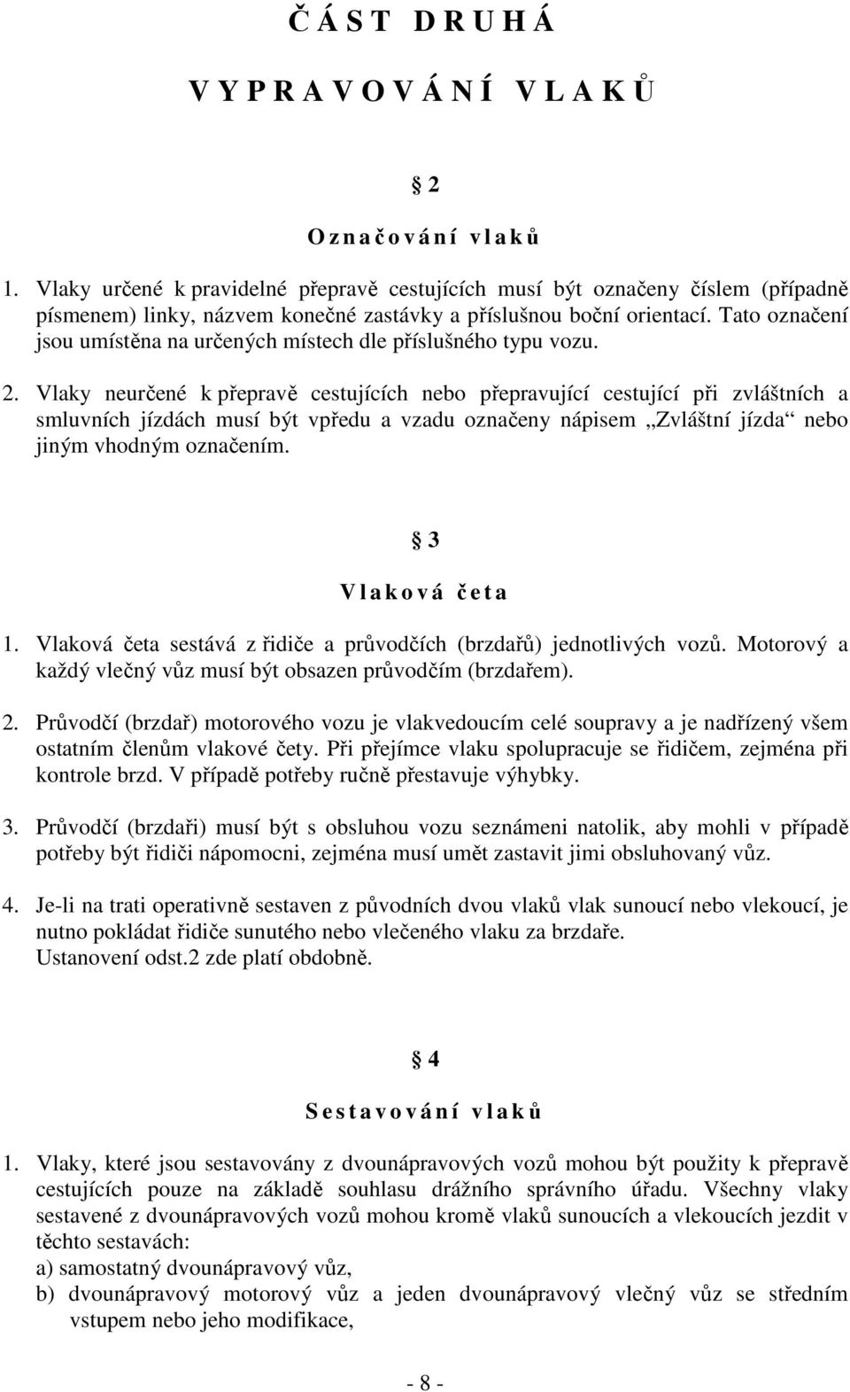 Tato označení jsou umístěna na určených místech dle příslušného typu vozu. 2.