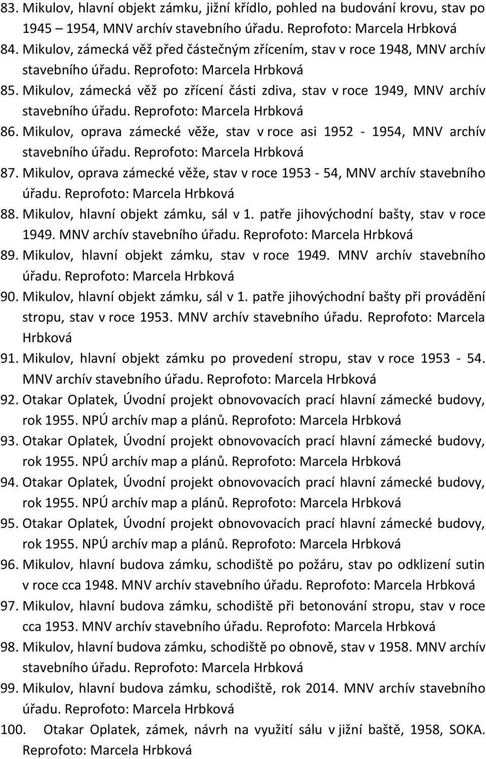 Reprofoto: 86. Mikulov, oprava zámecké věže, stav v roce asi 1952-1954, MNV archív stavebního úřadu. Reprofoto: 87. Mikulov, oprava zámecké věže, stav v roce 1953-54, MNV archív stavebního úřadu.