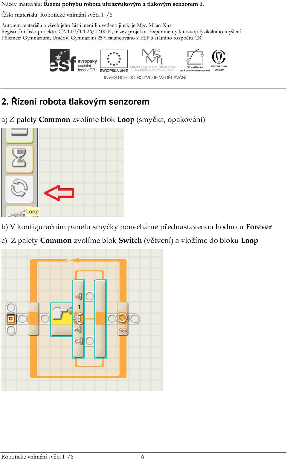 přednastavenou hodnotu Forever c) Z palety Common zvolíme blok