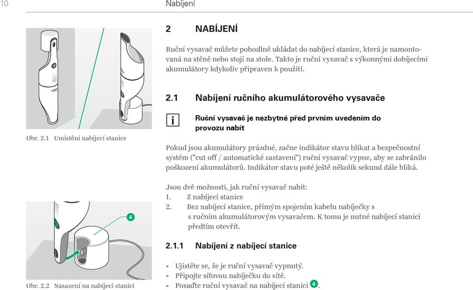 1 Nabíjení ručního akumulátorového vysavače Obr. 2.