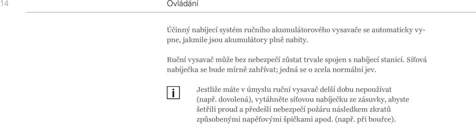 Síťová nabíječka se bude mírně zahřívat; jedná se o zcela normální jev.