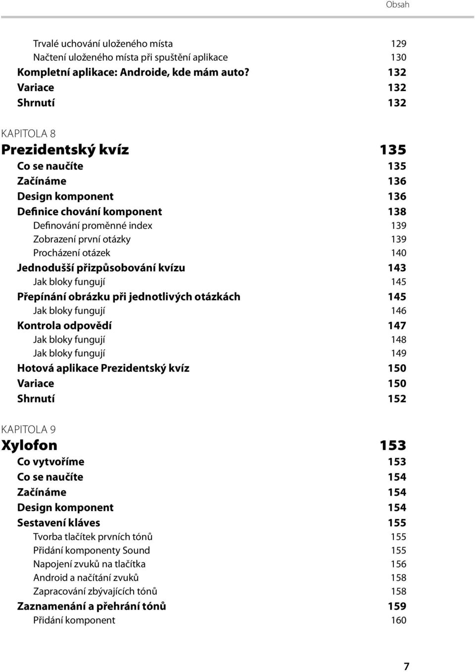 139 Procházení otázek 140 Jednodušší přizpůsobování kvízu 143 Jak bloky fungují 145 Přepínání obrázku při jednotlivých otázkách 145 Jak bloky fungují 146 Kontrola odpovědí 147 Jak bloky fungují 148