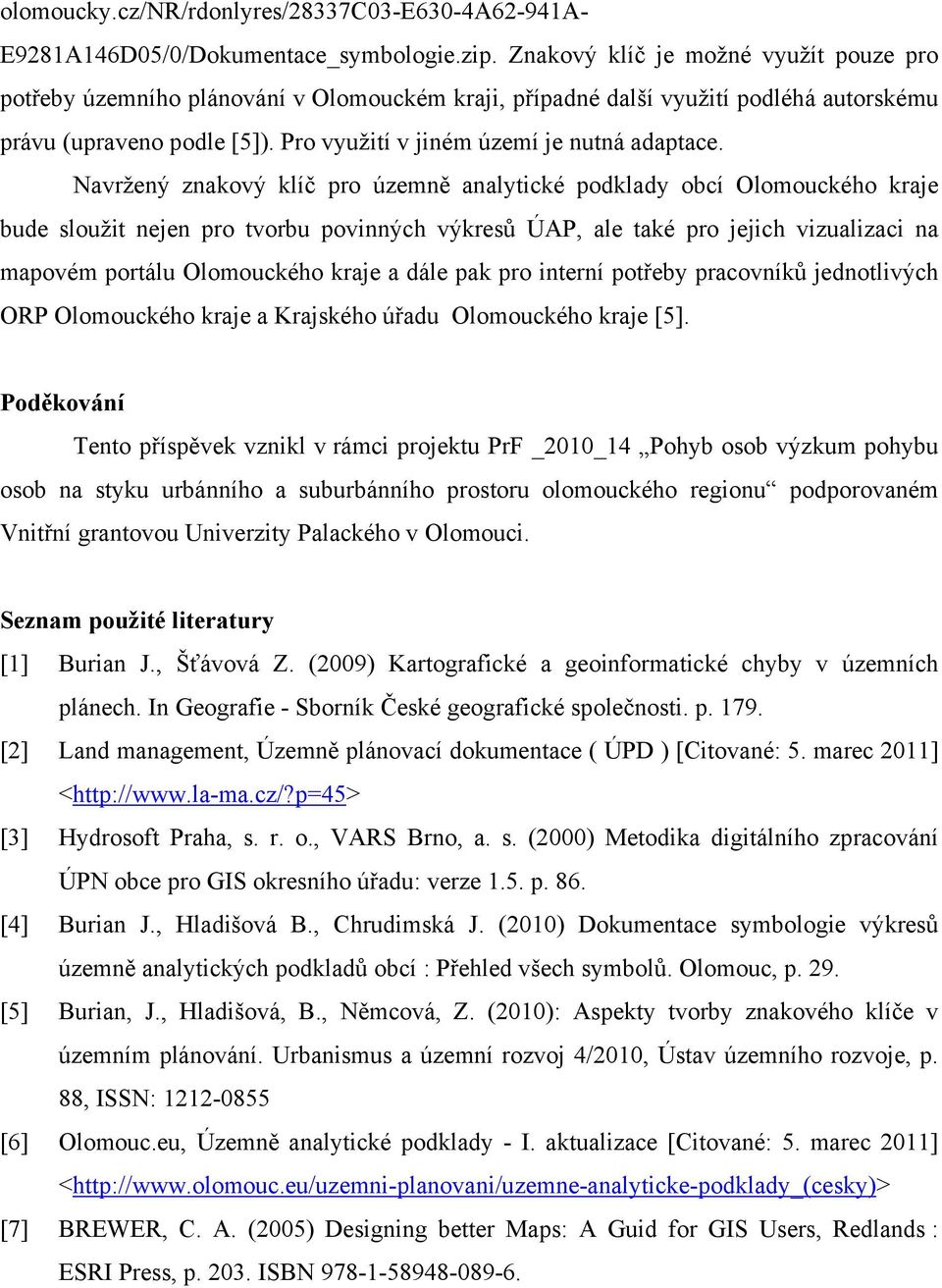 Navržený znakový klíč pro územně analytické podklady obcí Olomouckého kraje bude sloužit nejen pro tvorbu povinných výkresů ÚAP, ale také pro jejich vizualizaci na mapovém portálu Olomouckého kraje a