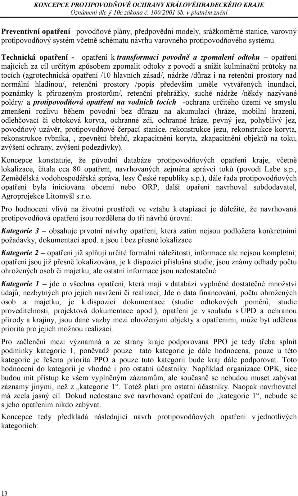 opatření /10 hlavních zásad/, nádrže /důraz i na retenční prostory nad normální hladinou/, retenční prostory /popis především uměle vytvářených inundací, poznámky k přirozeným prostorům/, retenční