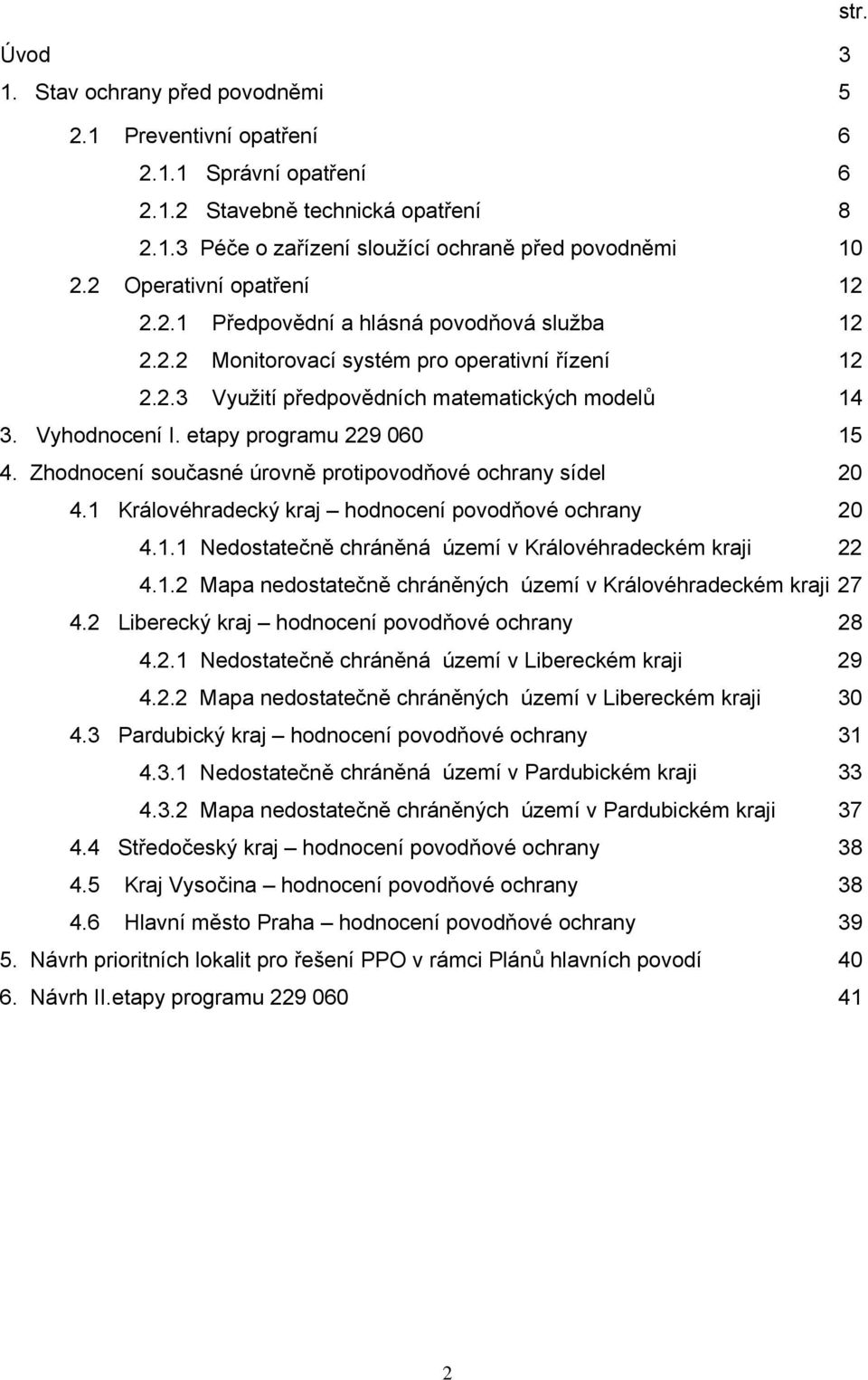 etapy programu 229 060 15 4. Zhodnocení současné úrovně protipovodňové ochrany sídel 20 4.1 Královéhradecký kraj hodnocení povodňové ochrany 20 4.1.1 Nedostatečně chráněná území v Královéhradeckém kraji 22 4.