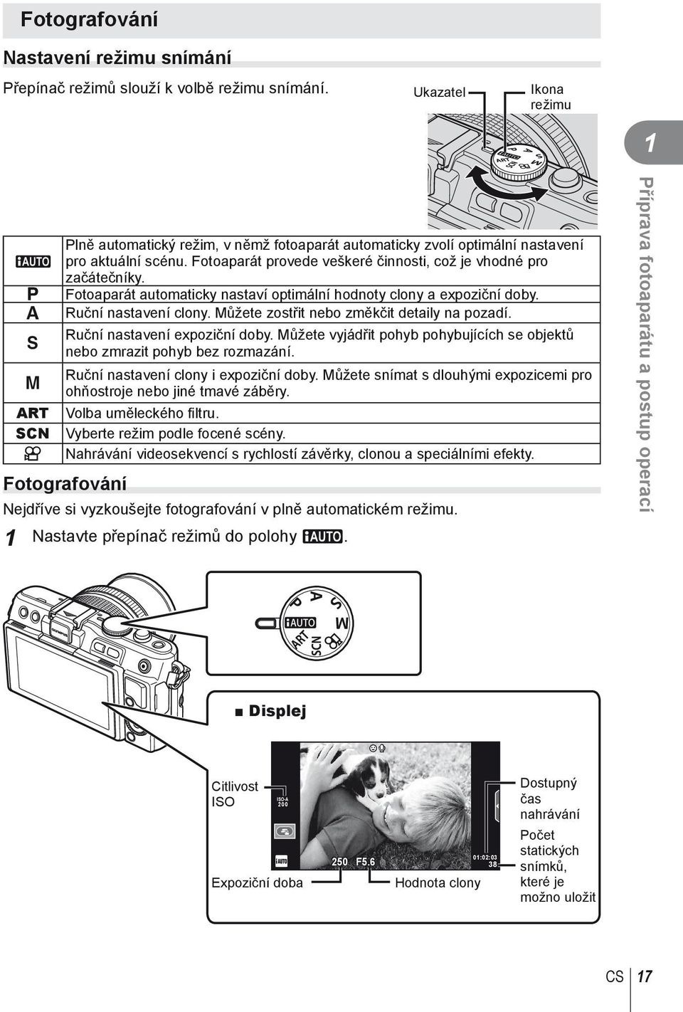 Fotoaparát provede veškeré činnosti, což je vhodné pro začátečníky. Fotoaparát automaticky nastaví optimální hodnoty clony a expoziční doby. Ruční nastavení clony.