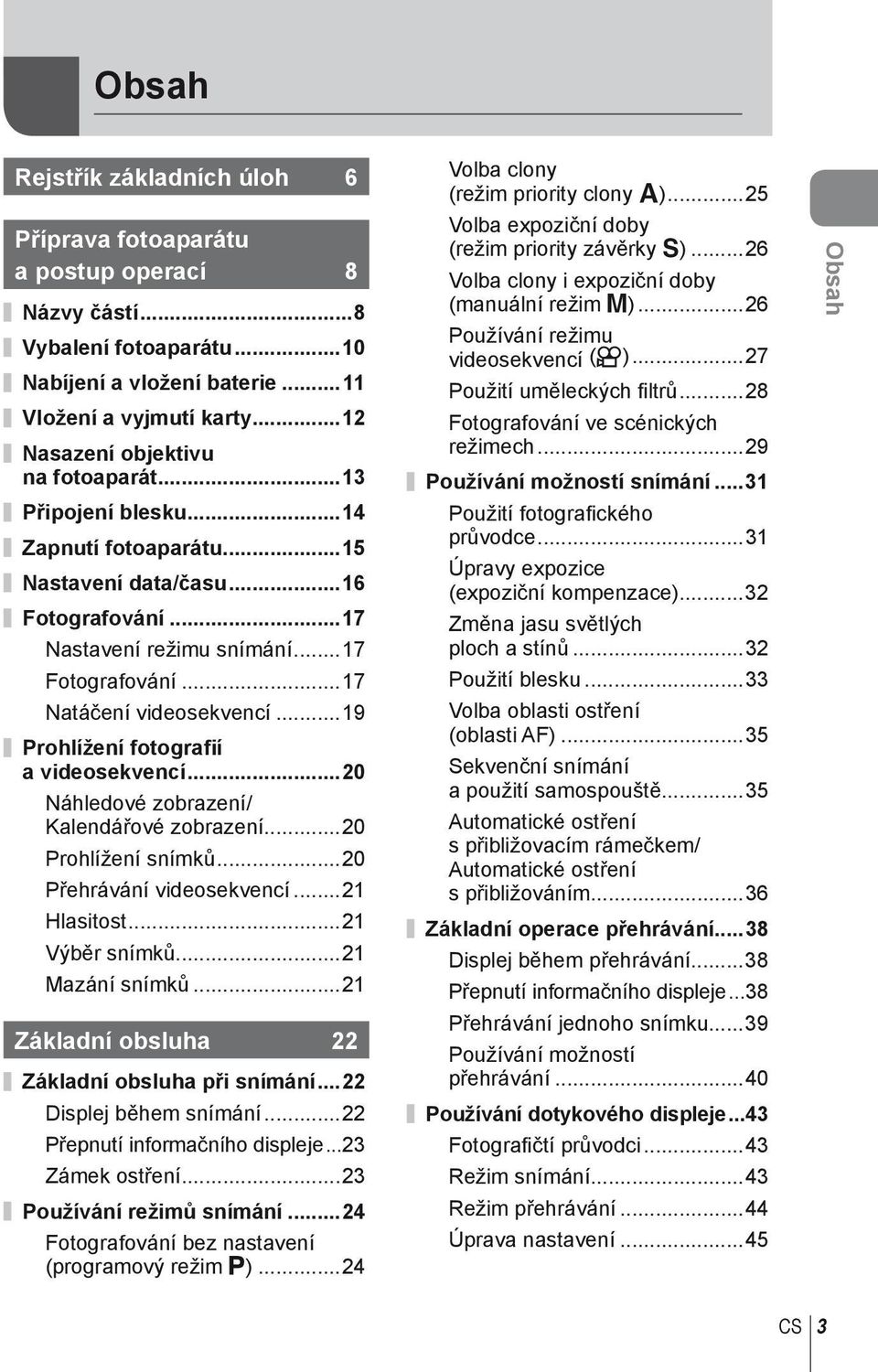 ..9 Prohlížení fotografií a videosekvencí...0 Náhledové zobrazení/ Kalendářové zobrazení...0 Prohlížení snímků...0 Přehrávání videosekvencí... Hlasitost... Výběr snímků... Mazání snímků.