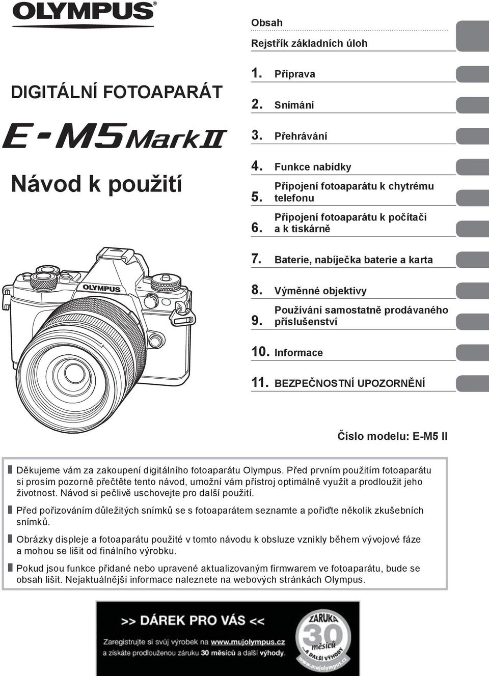 Informace 11. BEZPEČNOSTNÍ UPOZORNĚNÍ Číslo modelu: E-M5 II Děkujeme vám za zakoupení digitálního fotoaparátu Olympus.