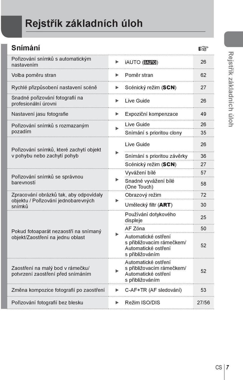 základních úloh Pořizování snímků, které zachytí objekt v pohybu nebo zachytí pohyb Pořizování snímků se správnou barevností Zpracování obrázků tak, aby odpovídaly objektu / Pořizování jednobarevných
