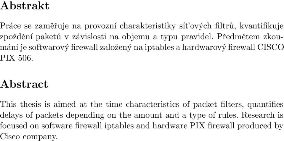 Abstract This thesis is aimed at the time characteristics of packet filters, quantifies delays of packets depending on the