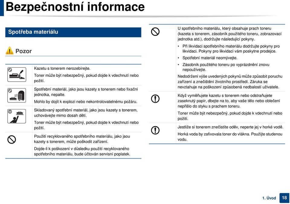 Skladovaný spotřební materiál, jako jsou kazety s tonerem, uchovávejte mimo dosah dětí. Toner může být nebezpečný, pokud dojde k vdechnutí nebo požití.