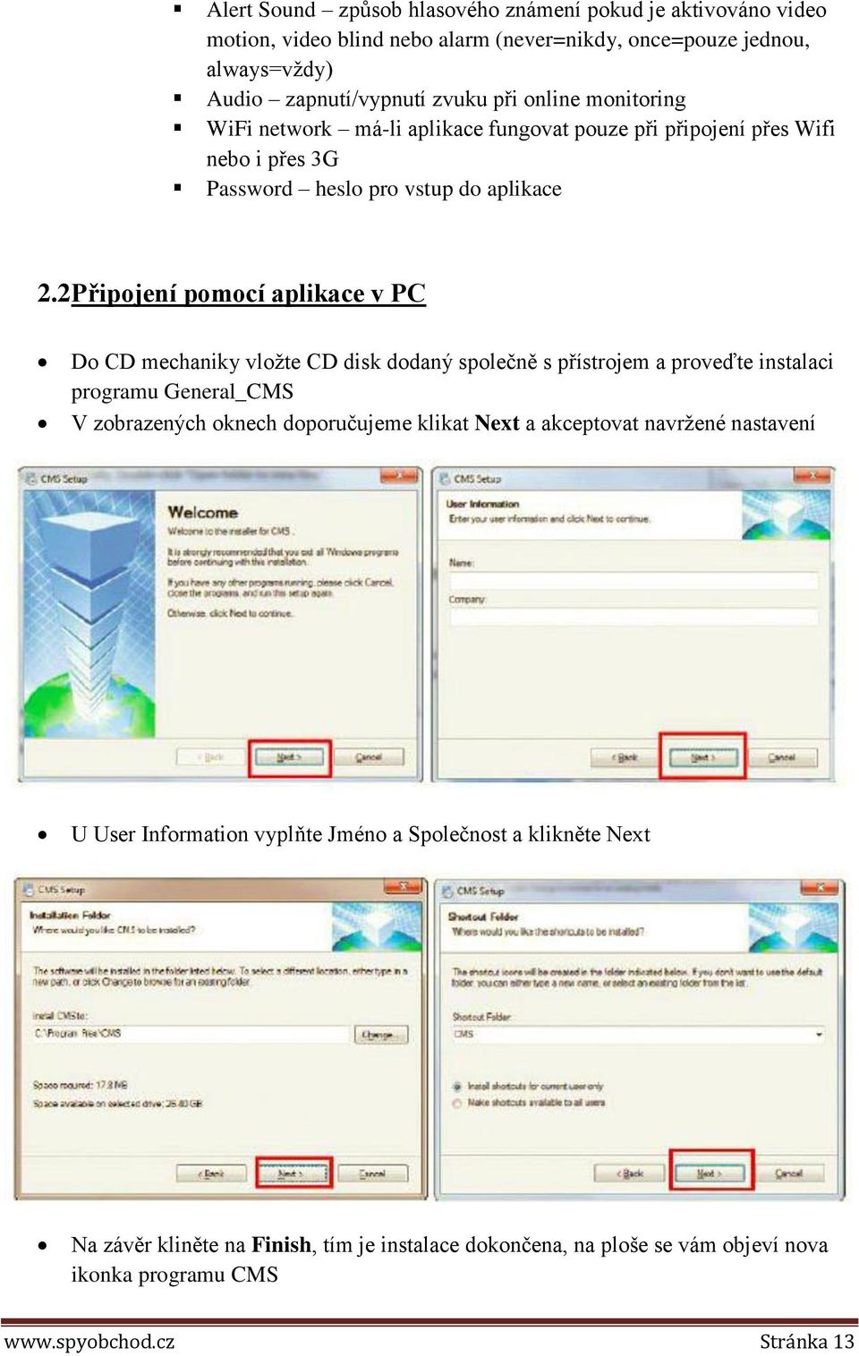 2 Připojení pomocí aplikace v PC Do CD mechaniky vložte CD disk dodaný společně s přístrojem a proveďte instalaci programu General_CMS V zobrazených oknech doporučujeme klikat