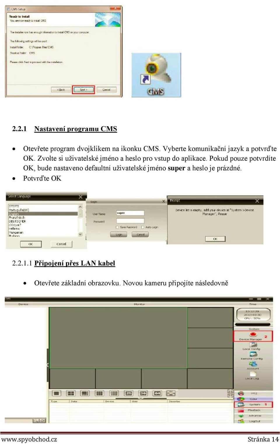 Pokud pouze potvrdíte OK, bude nastaveno defaultní uživatelské jméno super a heslo je prázdné.