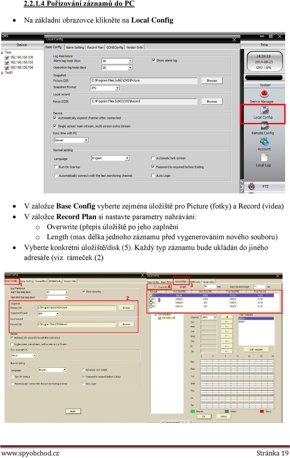 úložiště pro Picture (fotky) a Record (videa) V záložce Record Plan si nastavte parametry nahrávání: o Overwrite