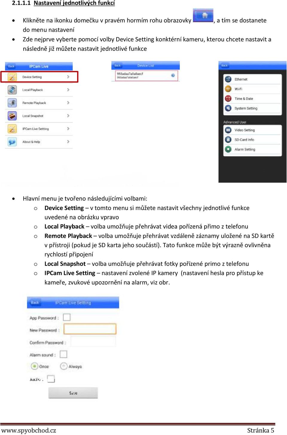 uvedené na obrázku vpravo o Local Playback volba umožňuje přehrávat videa pořízená přimo z telefonu o Remote Playback volba umožňuje přehrávat vzdáleně záznamy uložené na SD kartě v přístroji (pokud