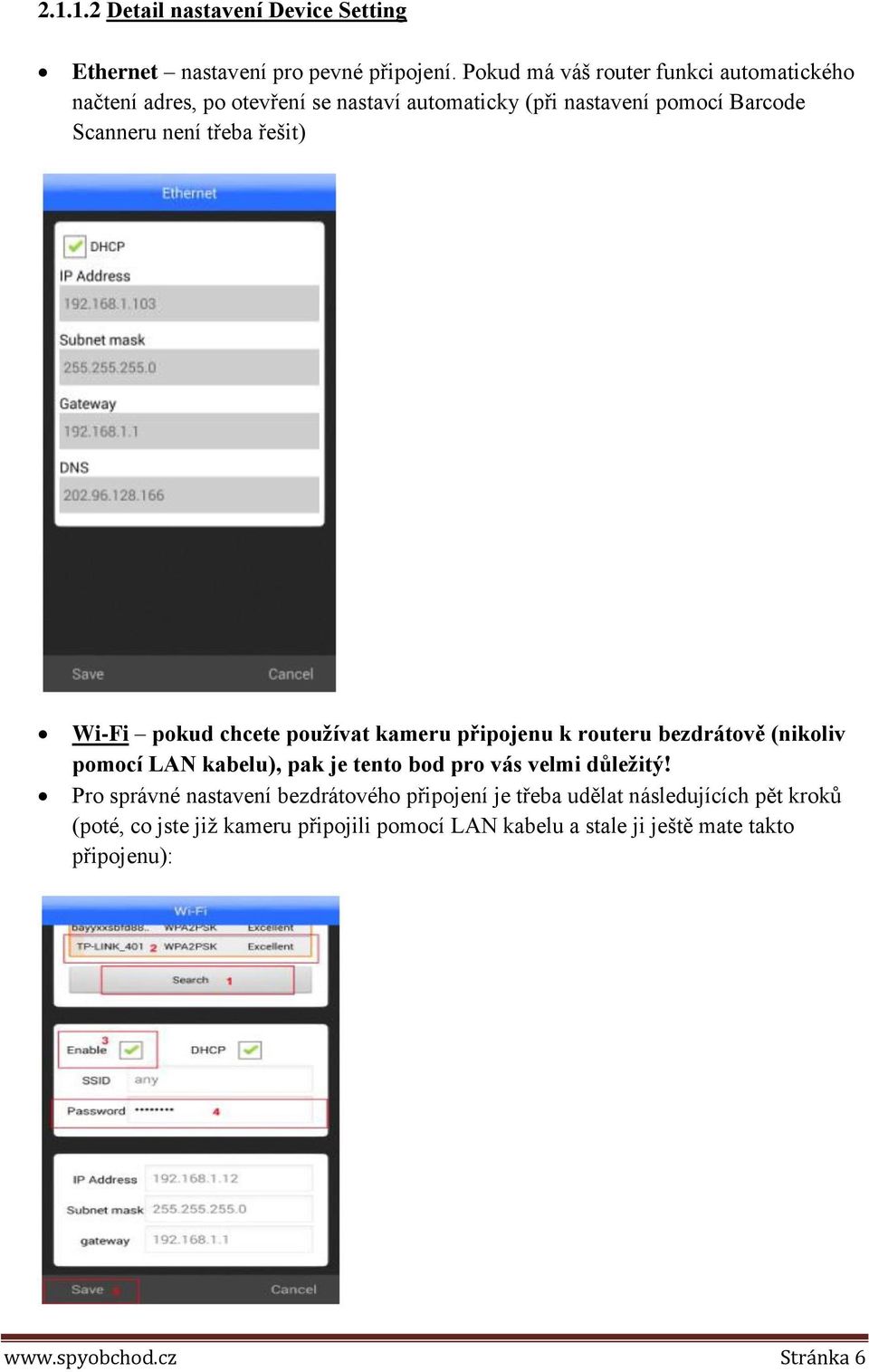 řešit) Wi-Fi pokud chcete používat kameru připojenu k routeru bezdrátově (nikoliv pomocí LAN kabelu), pak je tento bod pro vás velmi důležitý!