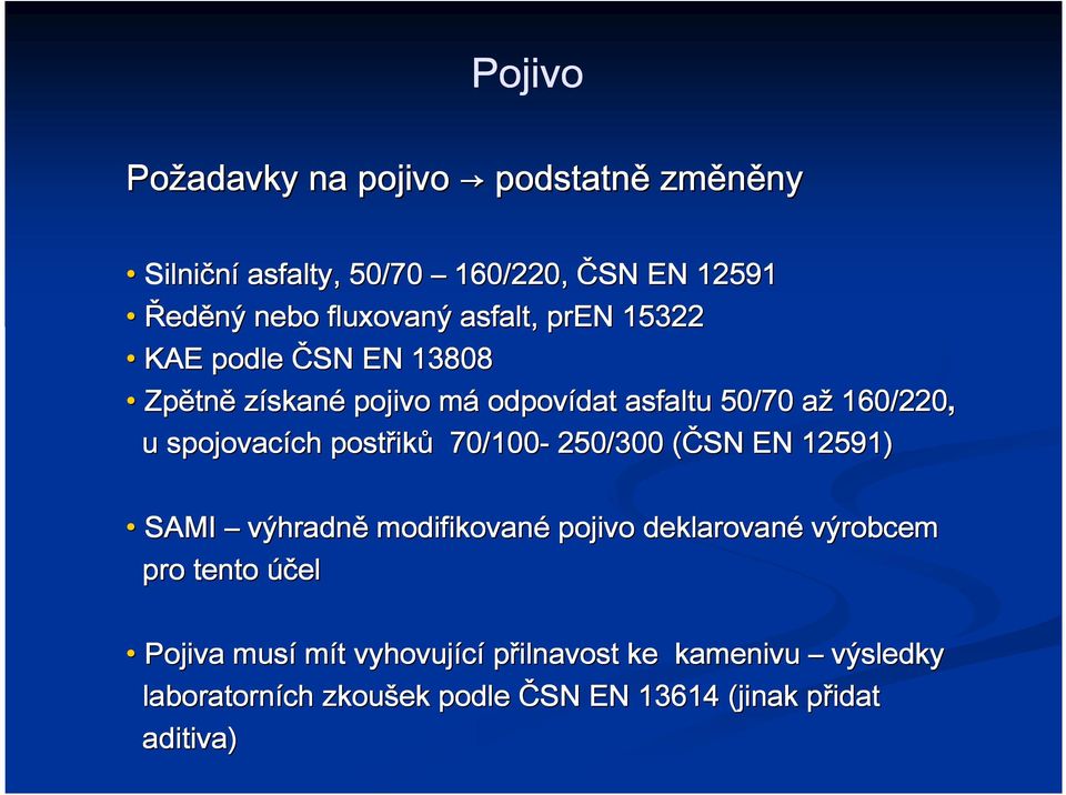 160/220, u spojovacích ch ř ů 70/100-250/300 (ČSN ( EN 12591) SAMI výhradně modifované pojivo deklarované výrobcem pro