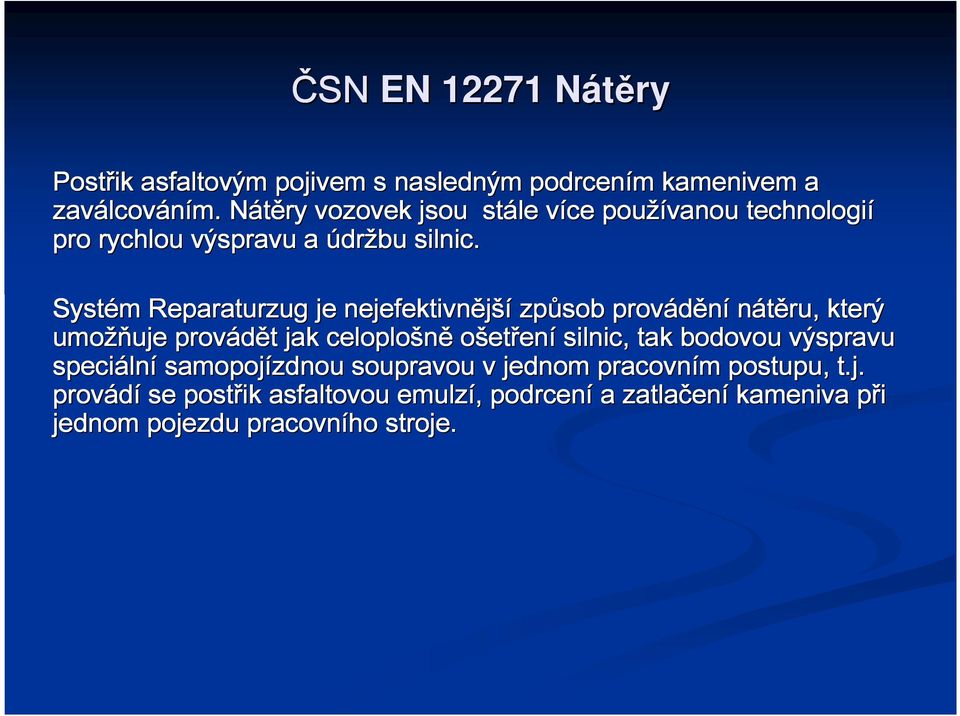 Systém m Reparaturzug je nejefektivnější způsob provádění nátěru, který umožň žňuje provádět t jak celoplošně ošet etřen ení