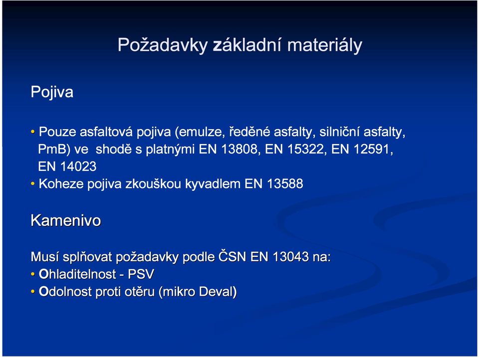 12591, EN 14023 Koheze pojiva zkouškou kyvadlem EN 13588 Kamenivo Musí splňovat