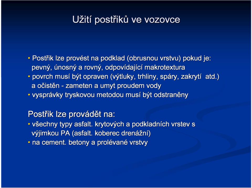 ) a očist o istěn - zameten a umyt proudem vody vysprávky vky tryskovou metodou musí být odstraněny ny Postř lze