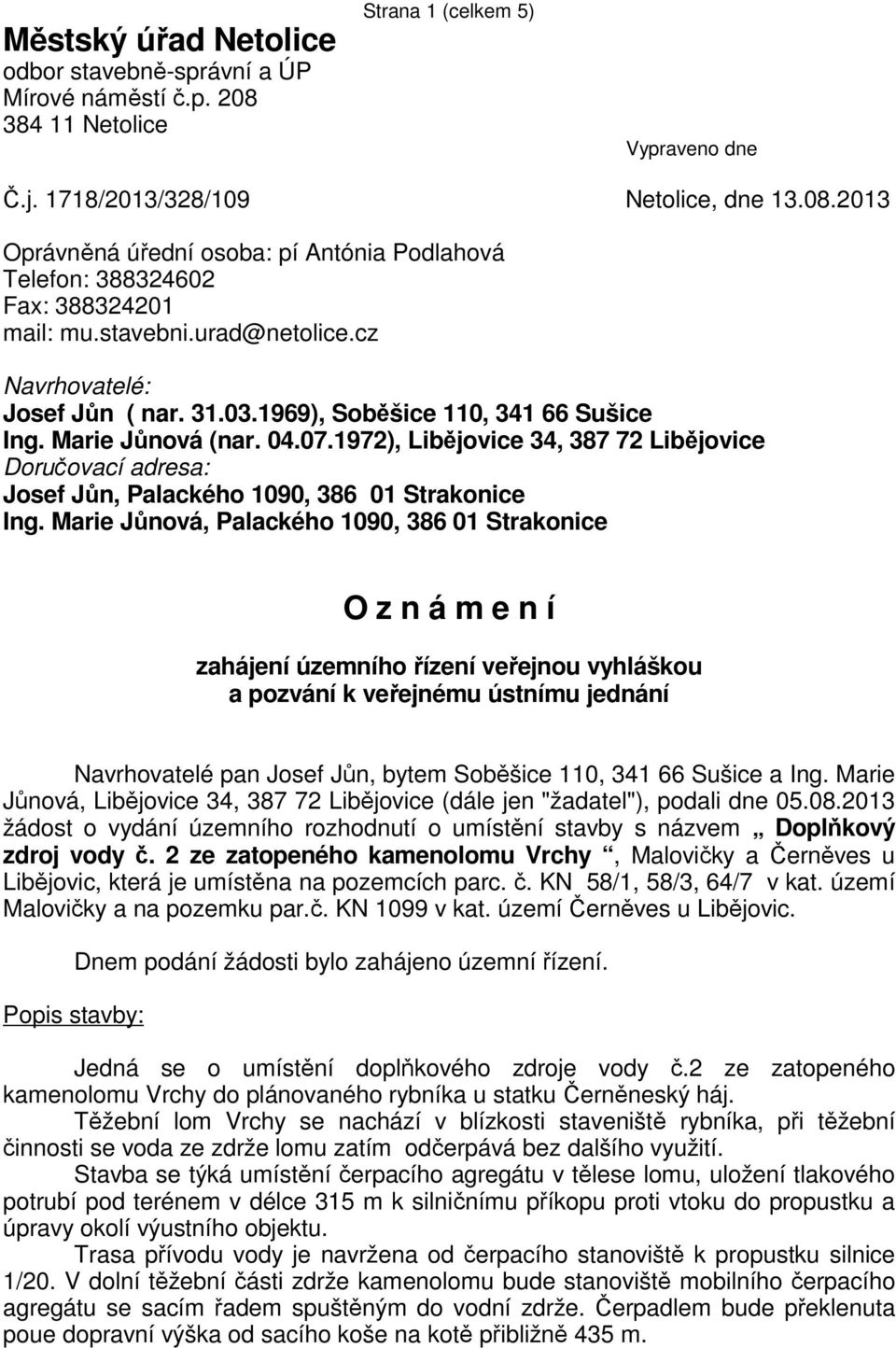 1972), Libějovice 34, 387 72 Libějovice Doručovací adresa: Josef Jůn, Palackého 1090, 386 01 Strakonice Ing.
