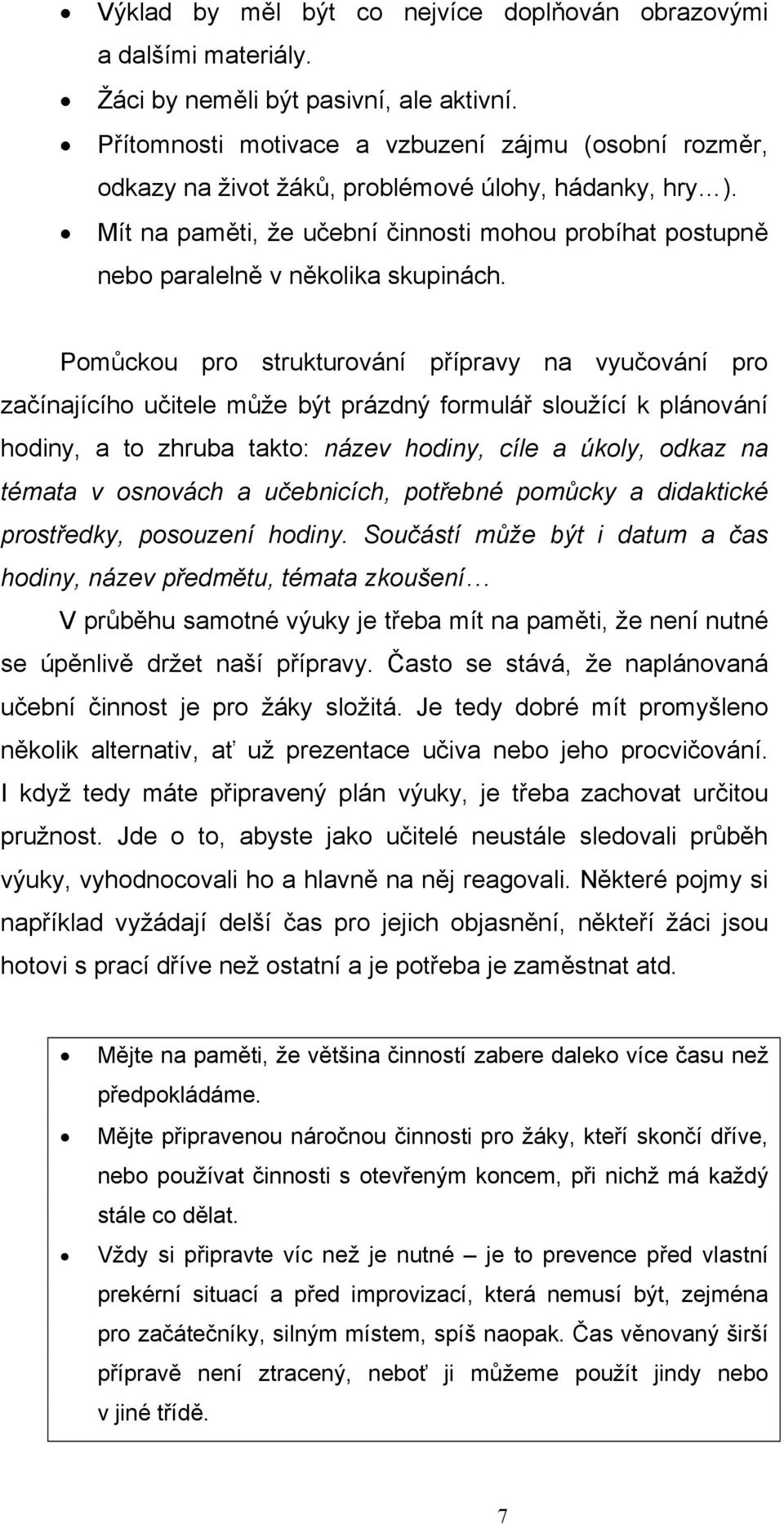 Mít na paměti, že učební činnosti mohou probíhat postupně nebo paralelně v několika skupinách.