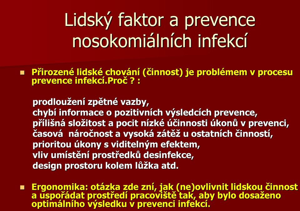 náročnost a vysoká zátěž u ostatních činností, prioritou úkony s viditelným efektem, vliv umístění prostředků desinfekce, design prostoru kolem