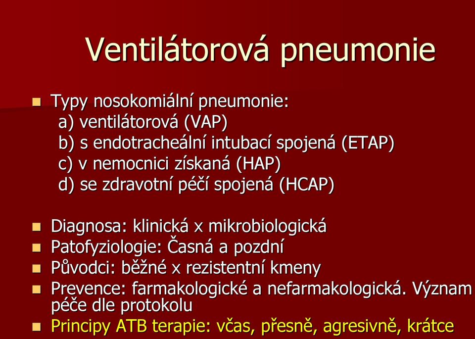 klinická x mikrobiologická Patofyziologie: Časná a pozdní Původci: běžné x rezistentní kmeny Prevence: