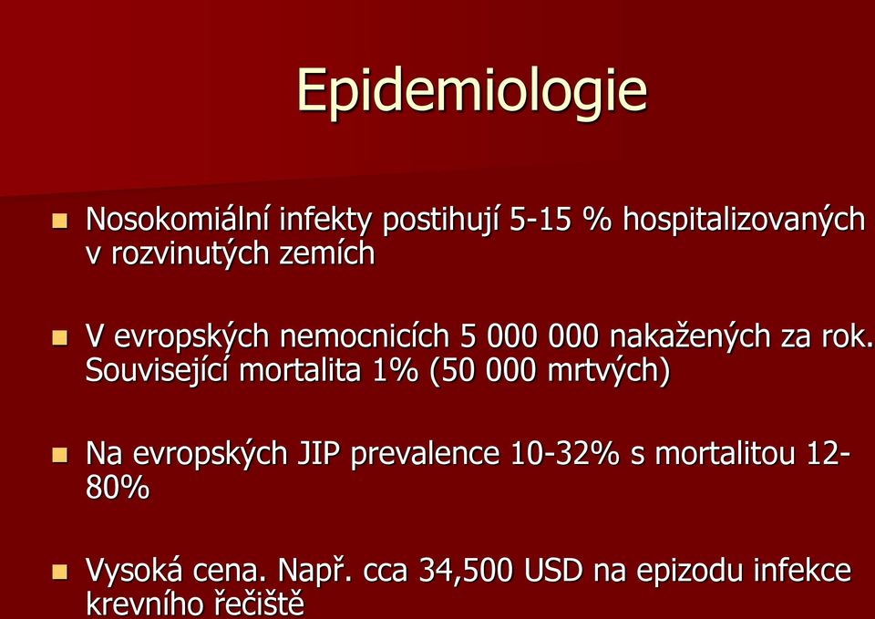 Související mortalita 1% (50 000 mrtvých) Na evropských JIP prevalence 10-32%