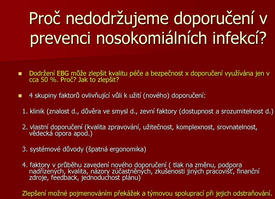 vlastní doporučení (kvalita zpravování, užitečnost, komplexnost, srovnatelnost, vědecká opora apod.) 3. systémové důvody (špatná ergonomika) 4.