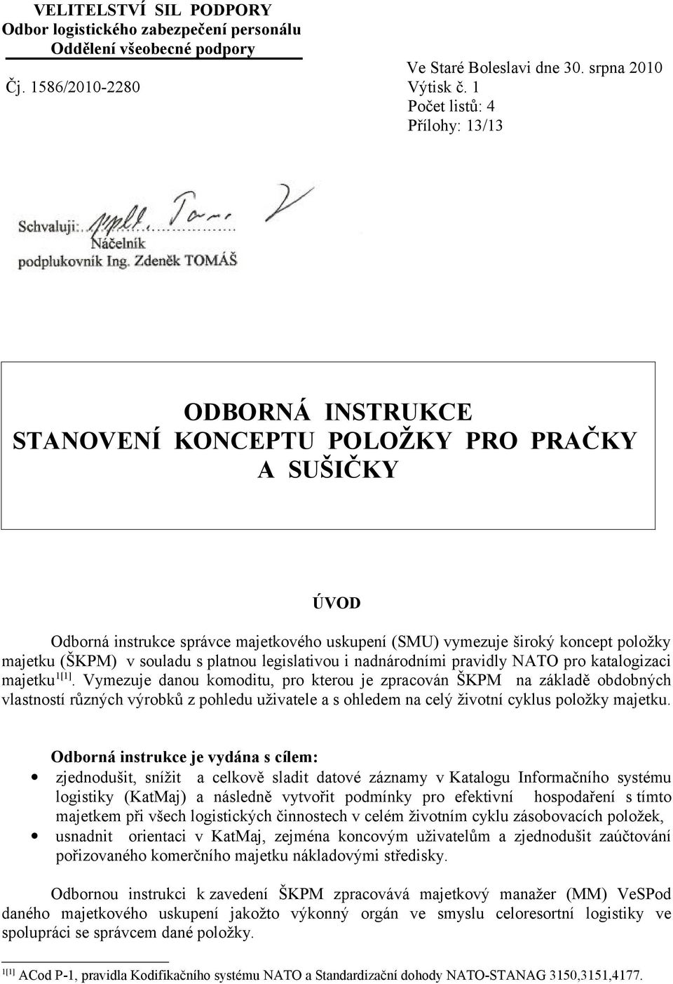 (ŠKPM) v souladu s platnou legislativou i nadnárodními pravidly NATO pro katalogizaci majetku 1[1].