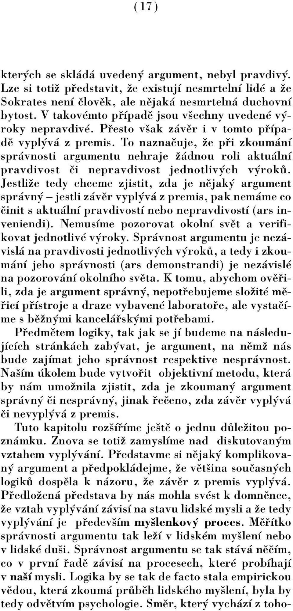 To naznaëuje, ûe p i zkoum nì spr vnosti argumentu nehraje û dnou roli aktu lnì pravdivost Ëi nepravdivost jednotliv ch v rok.