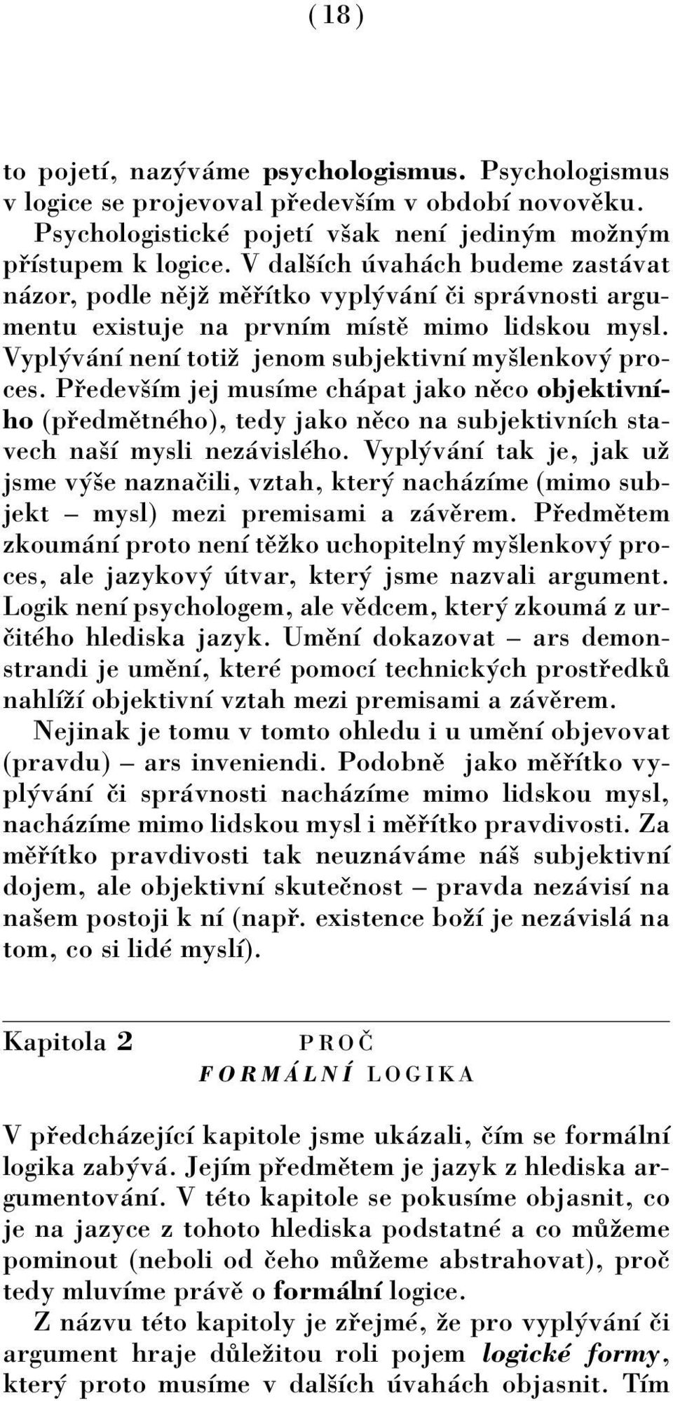 P edevöìm jej musìme ch pat jako nïco objektivnìho (p edmïtnèho), tedy jako nïco na subjektivnìch stavech naöì mysli nez vislèho.