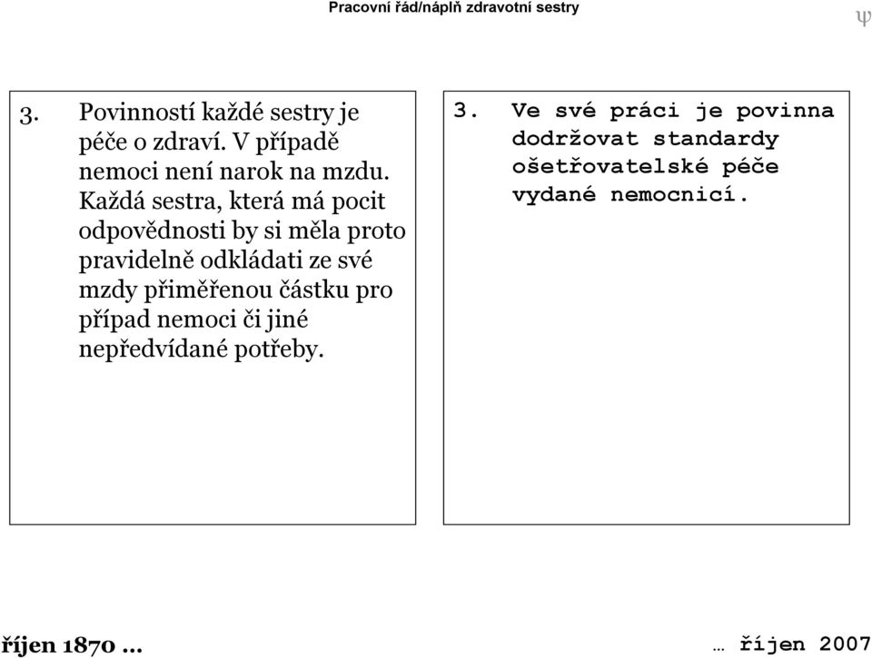 Každá sestra, která má pocit odpovědnosti by si měla proto pravidelně odkládati ze své mzdy