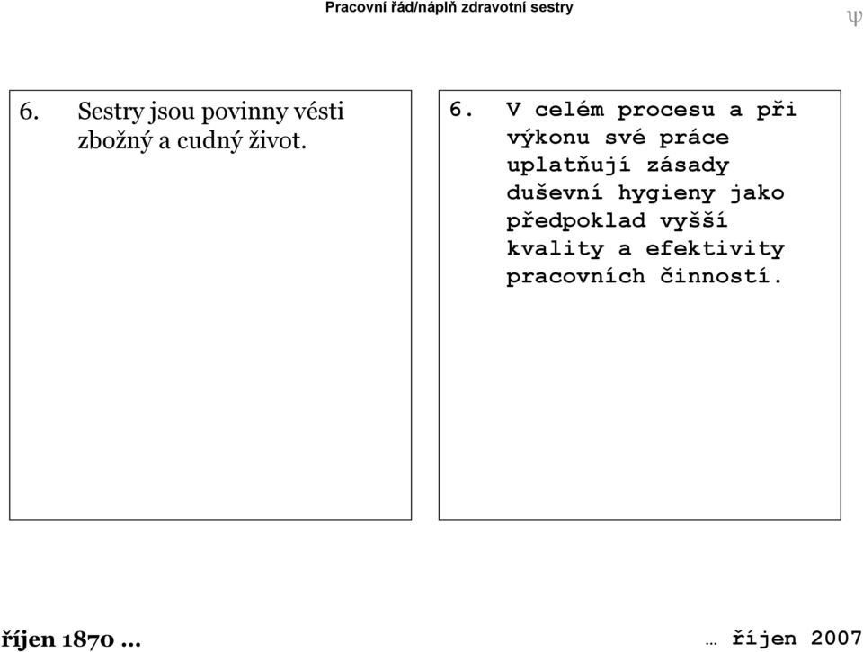 V celém procesu a při výkonu své práce uplatňují zásady