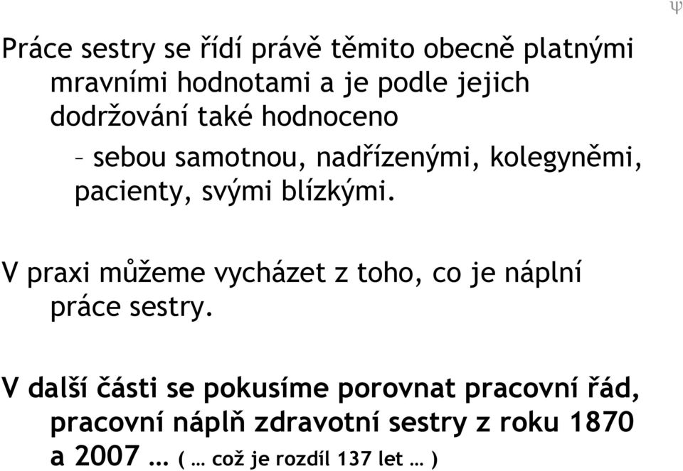 blízkými. V praxi můžeme vycházet z toho, co je náplní práce sestry.