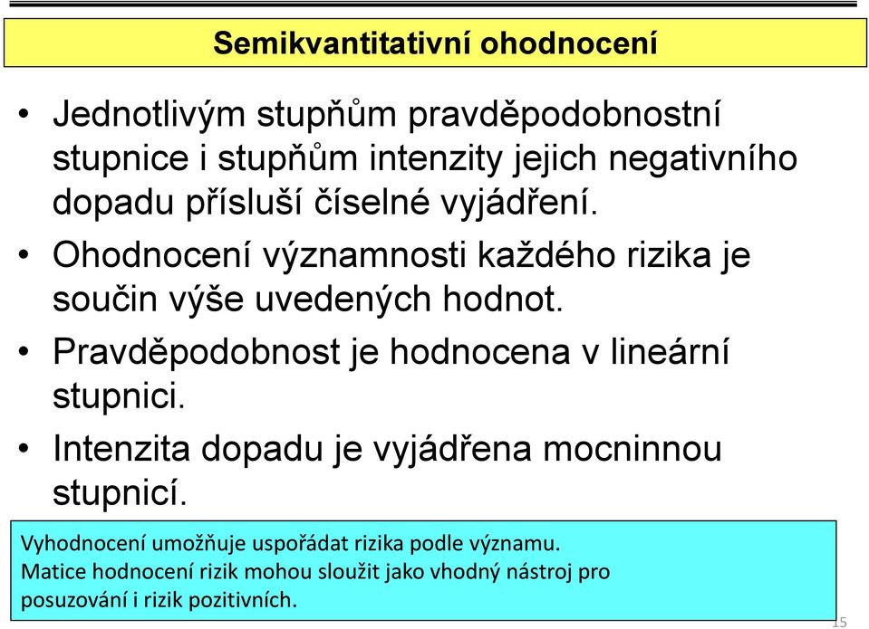 Pravděpodobnost je hodnocena v lineární stupnici. Intenzita dopadu je vyjádřena mocninnou stupnicí.