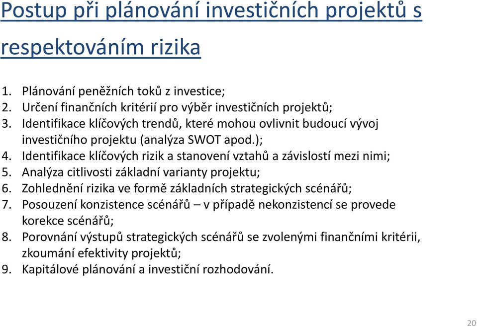 Identifikace klíčových rizik a stanovení vztahů a závislostí mezi nimi; 5. Analýza citlivosti základní varianty projektu; 6.