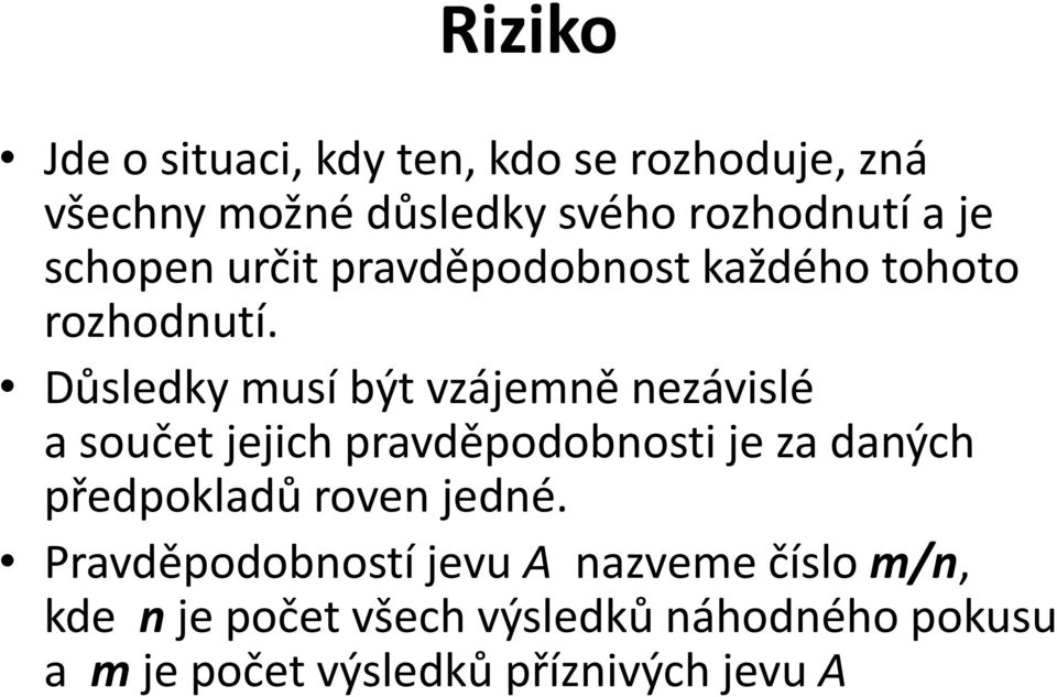 Důsledky musí být vzájemně nezávislé a součet jejich pravděpodobnosti je za daných předpokladů