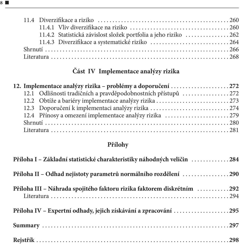 ........................ 273 12.3 Doporučení k implementaci analýzy rizika....274 12.4 Přínosy a omezení implementace analýzy rizika...279 Shrnutí...280 Literatura.