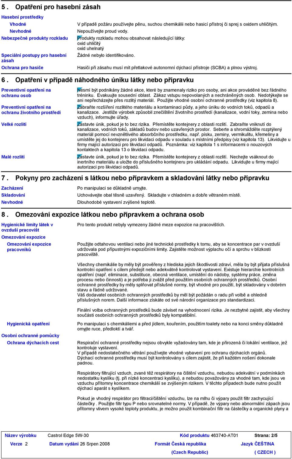 Hasiči při zásahu musí mít přetlakové autonomní dýchací přístroje (SCBA) a plnou výstroj. 6.