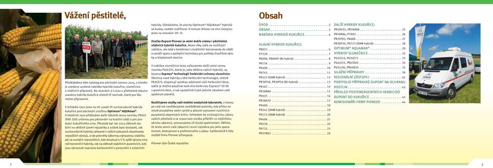 ..33 P64LE25, PR63E2...34 P63LL06, PR64B24...35 Silážní PŘÍPRAVKY.................... 36 Regionální zástupci...41 Portfolio přípravků DuPont na ochranu rostlin.