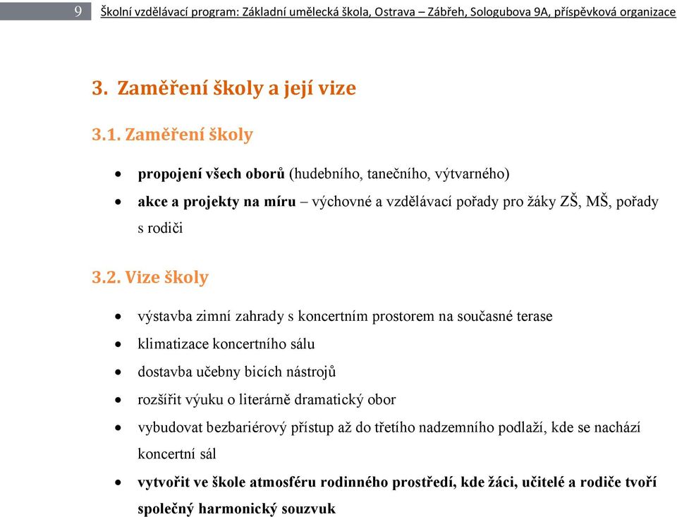 Vize školy výstavba zimní zahrady s koncertním prostorem na současné terase klimatizace koncertního sálu dostavba učebny bicích nástrojů rozšířit výuku o literárně